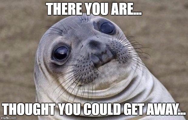 Homer Simpson | THERE YOU ARE... THOUGHT YOU COULD GET AWAY... | image tagged in memes,awkward moment sealion | made w/ Imgflip meme maker