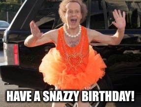 Richard simmons | HAVE A SNAZZY BIRTHDAY! | image tagged in richard simmons | made w/ Imgflip meme maker
