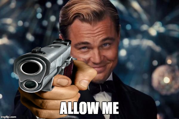 Leonardo Dicaprio Cheers Meme | ALLOW ME | image tagged in memes,leonardo dicaprio cheers | made w/ Imgflip meme maker