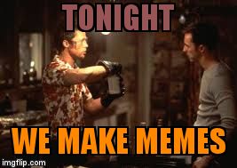 TONIGHT; WE MAKE MEMES | image tagged in first rule of meme club | made w/ Imgflip meme maker