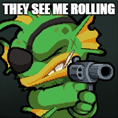 Can you tell me if Fish can roll or not? | THEY SEE ME ROLLING | image tagged in nuclear throne,video games,memes,they see me rolling | made w/ Imgflip meme maker