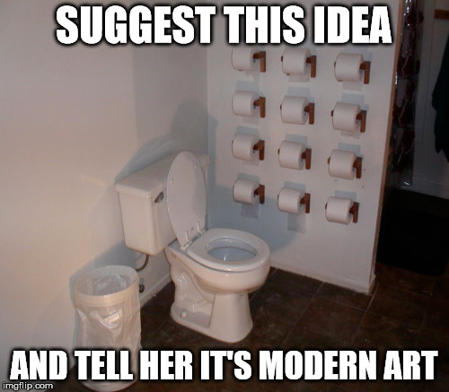 SUGGEST THIS IDEA AND TELL HER IT'S MODERN ART | made w/ Imgflip meme maker