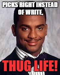 PICKS RIGHT INSTEAD OF WRITE, THUG LIFE! | made w/ Imgflip meme maker