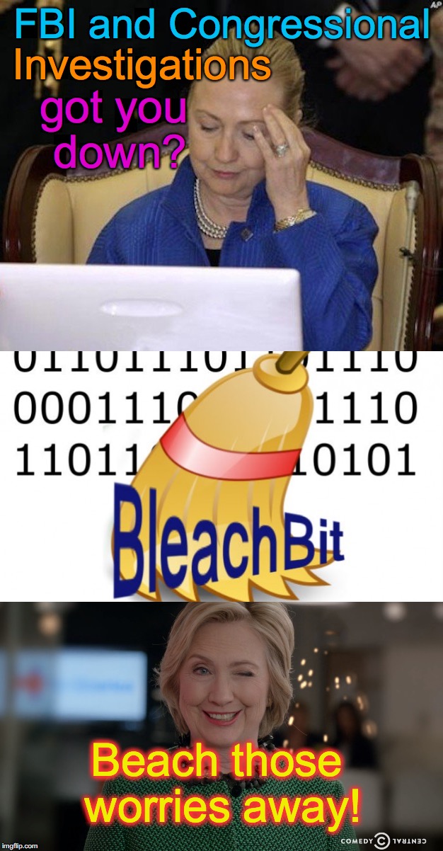 FBI and Congressional; got you down? Investigations; Beach those worries away! | image tagged in bleach,hillary clinton | made w/ Imgflip meme maker
