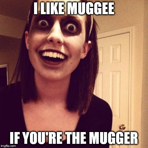 I LIKE MUGGEE IF YOU'RE THE MUGGER | made w/ Imgflip meme maker