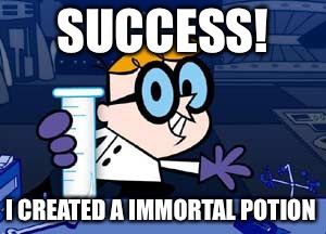 Dexter | SUCCESS! I CREATED A IMMORTAL POTION | image tagged in memes,dexter | made w/ Imgflip meme maker