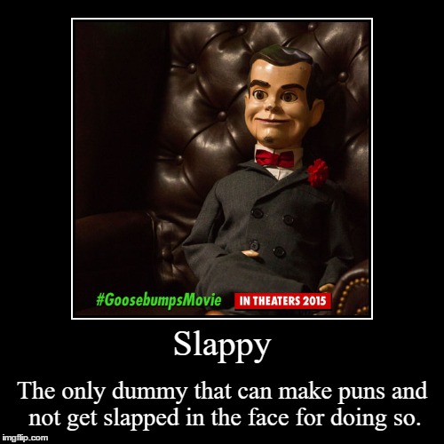 You people probably don't even know who this dummy is, and if you don't wHAT KIND OF CHILDHOOD DID YOU HAVE!? | image tagged in goosebumps,slappythedummy,notfunnyatall,idfk | made w/ Imgflip demotivational maker