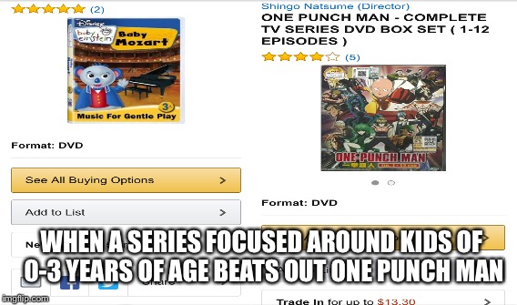 Told you Bay Eienstien is the best anime | WHEN A SERIES FOCUSED AROUND KIDS OF 0-3 YEARS OF AGE BEATS OUT ONE PUNCH MAN | image tagged in memes,logic | made w/ Imgflip meme maker