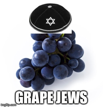 GRAPE JEWS | image tagged in religion,jews | made w/ Imgflip meme maker