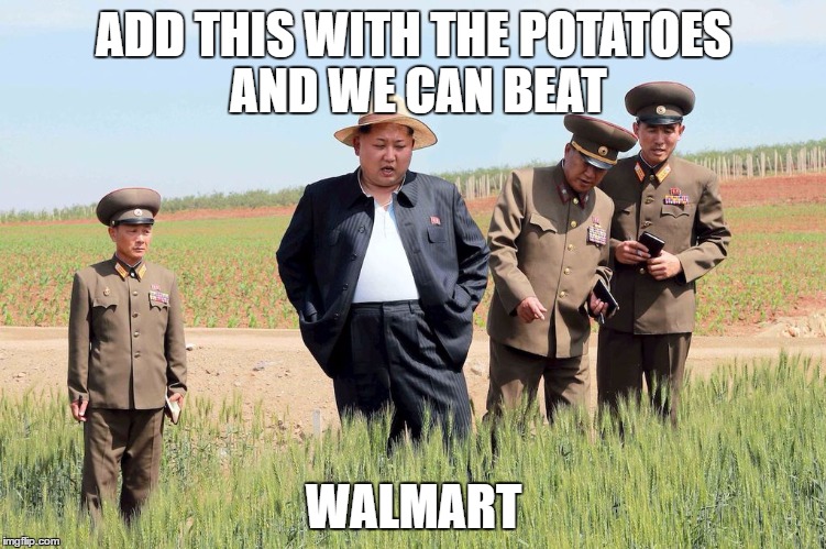 ADD THIS WITH THE POTATOES AND WE CAN BEAT; WALMART | image tagged in north korea,memes,gifs | made w/ Imgflip meme maker