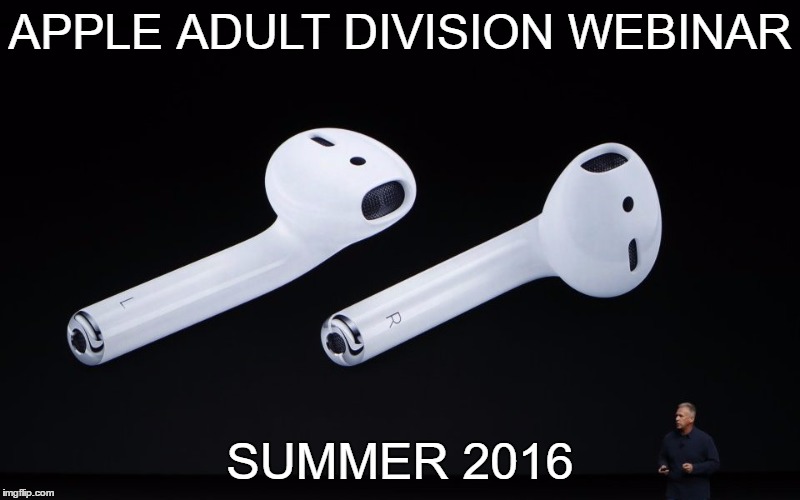 how ya like those apples | APPLE ADULT DIVISION WEBINAR; SUMMER 2016 | image tagged in apple,naughty | made w/ Imgflip meme maker