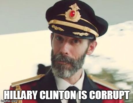 Captain Obvious | HILLARY CLINTON IS CORRUPT | image tagged in captain obvious | made w/ Imgflip meme maker