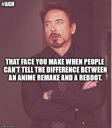 Face You Make Robert Downey Jr | #AGN; THAT FACE YOU MAKE WHEN PEOPLE CAN'T TELL THE DIFFERENCE BETWEEN AN ANIME REMAKE AND A REBOOT. | image tagged in memes,face you make robert downey jr | made w/ Imgflip meme maker