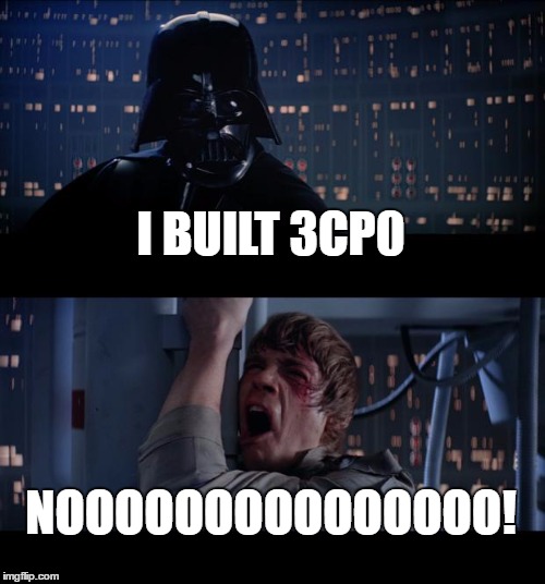 Star Wars No Meme | I BUILT 3CP0; NOOOOOOOOOOOOOOO! | image tagged in memes,star wars no | made w/ Imgflip meme maker