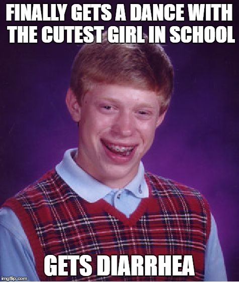 Bad Luck Brian Meme | FINALLY GETS A DANCE WITH THE CUTEST GIRL IN SCHOOL GETS DIARRHEA | image tagged in memes,bad luck brian | made w/ Imgflip meme maker
