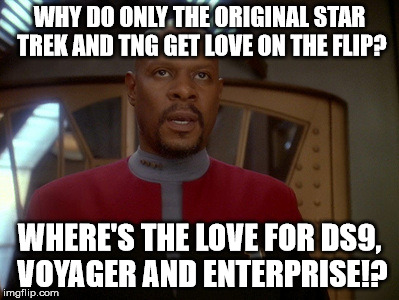 Where is the love? |  WHY DO ONLY THE ORIGINAL STAR TREK AND TNG GET LOVE ON THE FLIP? WHERE'S THE LOVE FOR DS9, VOYAGER AND ENTERPRISE!? | image tagged in captain siski frustrated,star trek,deep space nine,ds9,memes,my templates challenge | made w/ Imgflip meme maker