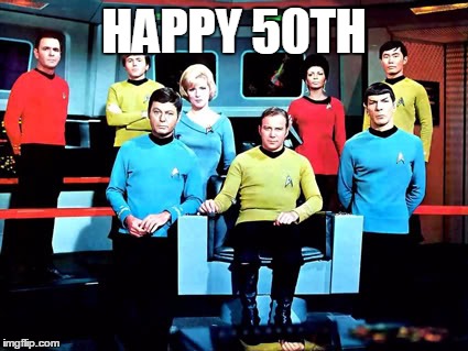 HAPPY 50TH | image tagged in star trek | made w/ Imgflip meme maker