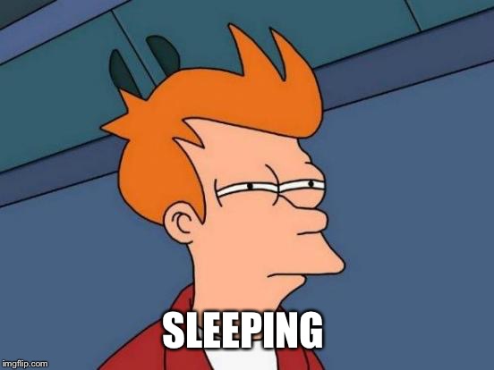 Futurama Fry Meme | SLEEPING | image tagged in memes,futurama fry | made w/ Imgflip meme maker