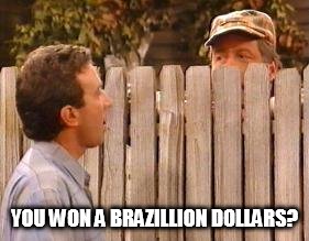 YOU WON A BRAZILLION DOLLARS? | made w/ Imgflip meme maker