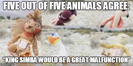 Google Translate Sings Meme #28 | FIVE OUT OF FIVE ANIMALS AGREE:; “KING SIMBA WOULD BE A GREAT MALFUNCTION” | image tagged in memes,the lion king,malinda kathleen reese,caleb hyles,google translate sings | made w/ Imgflip meme maker