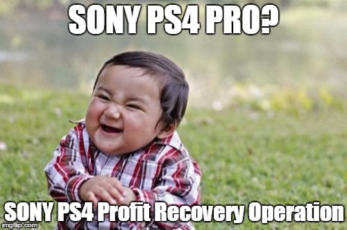 Well played Sony. Got to stop those falling sales some how. | SONY PS4 PRO? SONY PS4 Profit Recovery Operation | image tagged in memes,evil toddler | made w/ Imgflip meme maker