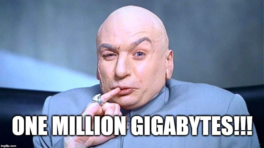 One Million Gigabytes | ONE MILLION GIGABYTES!!! | image tagged in pc gaming | made w/ Imgflip meme maker