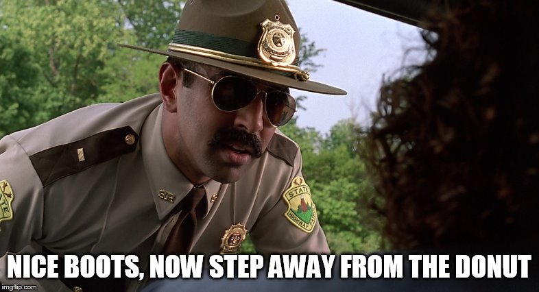 NICE BOOTS, NOW STEP AWAY FROM THE DONUT | made w/ Imgflip meme maker
