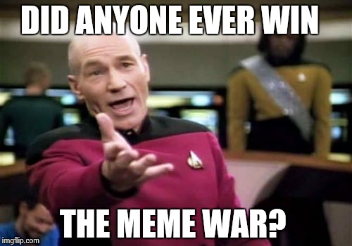 Kermit or Connery  | DID ANYONE EVER WIN; THE MEME WAR? | image tagged in memes,picard wtf | made w/ Imgflip meme maker
