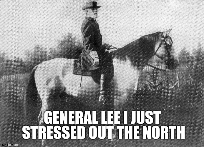 GENERAL LEE I JUST STRESSED OUT THE NORTH | made w/ Imgflip meme maker