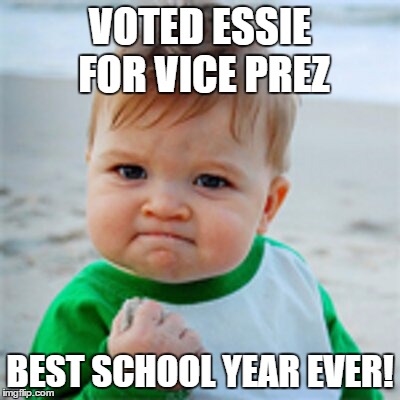 Fist Pump baby | VOTED ESSIE FOR VICE PREZ; BEST SCHOOL YEAR EVER! | image tagged in fist pump baby | made w/ Imgflip meme maker