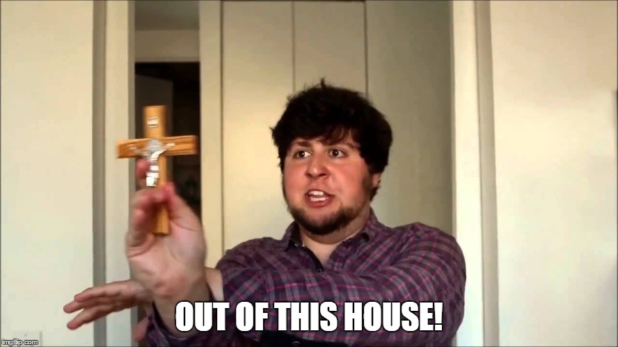 out of this house! | OUT OF THIS HOUSE! | image tagged in jontron,memes,out of this house | made w/ Imgflip meme maker