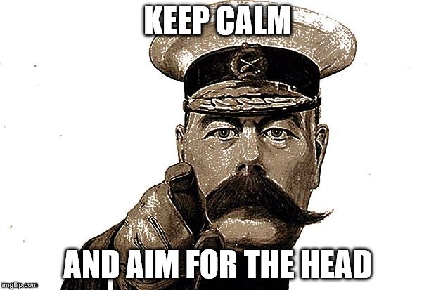 KEEP CALM; AND AIM FOR THE HEAD | image tagged in zombies | made w/ Imgflip meme maker