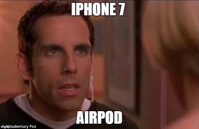 IPHONE 7; AIRPOD | made w/ Imgflip meme maker