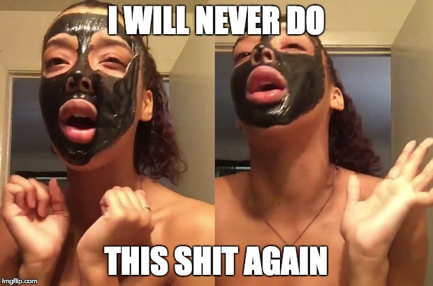 I WILL NEVER DO THIS SHIT AGAIN | I WILL NEVER DO; THIS SHIT AGAIN | image tagged in cachet,facemask,face,girl,sexy,buzzfeed | made w/ Imgflip meme maker