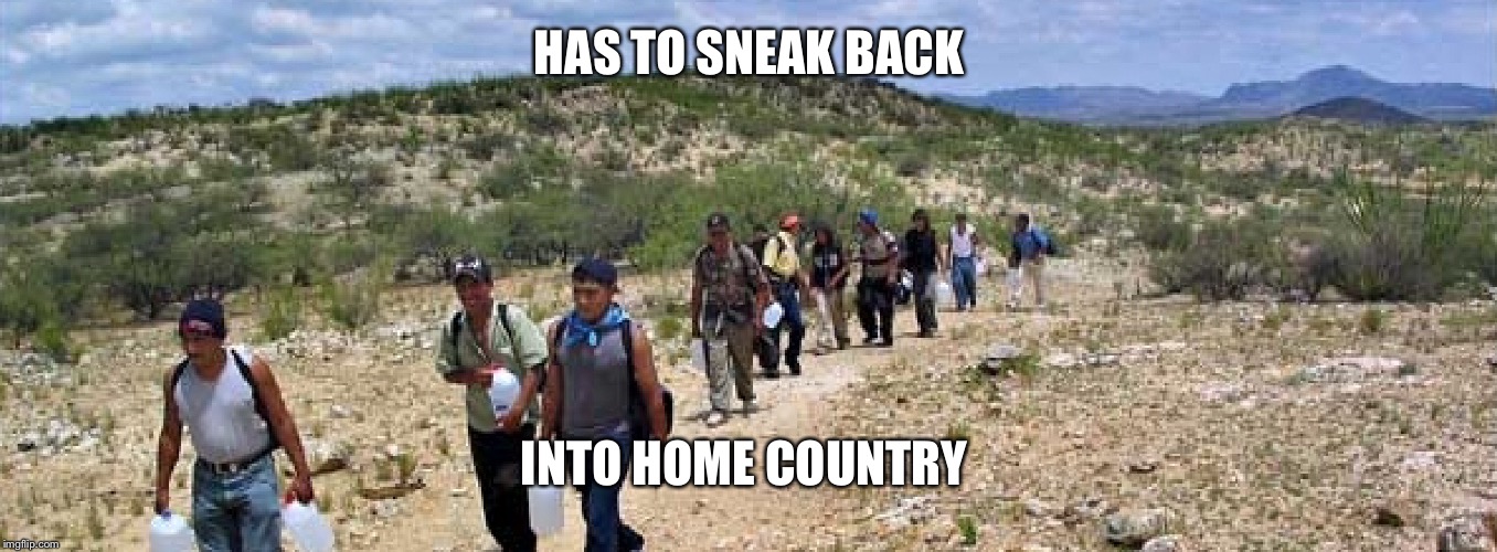 HAS TO SNEAK BACK INTO HOME COUNTRY | made w/ Imgflip meme maker