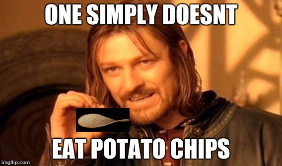 One Does Not Simply | ONE SIMPLY DOESNT; EAT POTATO CHIPS | image tagged in memes,one does not simply | made w/ Imgflip meme maker