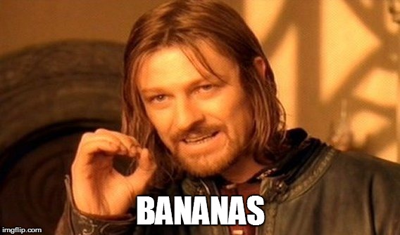 One Does Not Simply Meme | BANANAS | image tagged in memes,one does not simply | made w/ Imgflip meme maker