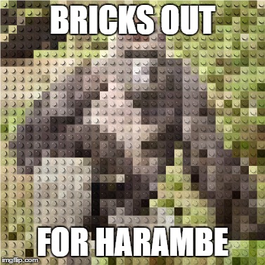 #bricksoutforharambe | BRICKS OUT; FOR HARAMBE | image tagged in harambe,lego | made w/ Imgflip meme maker