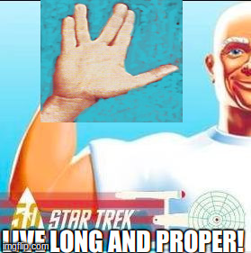 Live long and Proper!This gag works better in german, Mr.Clean is called here Mr.Proper. | LIVE LONG AND PROPER! | image tagged in livelong,startrek,mr clean,meisterproper,starfleet | made w/ Imgflip meme maker