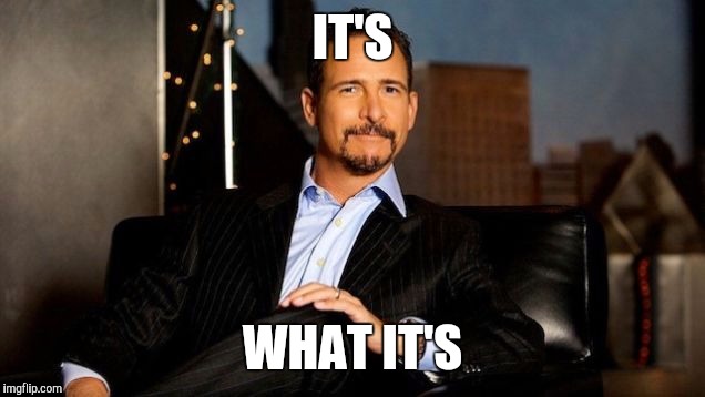 jim rome | IT'S WHAT IT'S | image tagged in jim rome | made w/ Imgflip meme maker