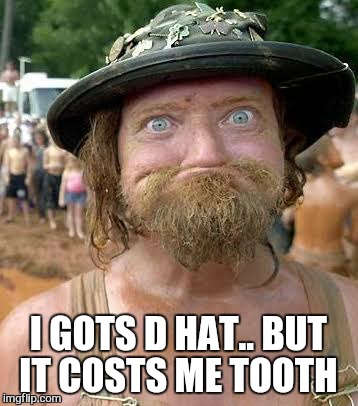 I GOTS D HAT.. BUT IT COSTS ME TOOTH | made w/ Imgflip meme maker