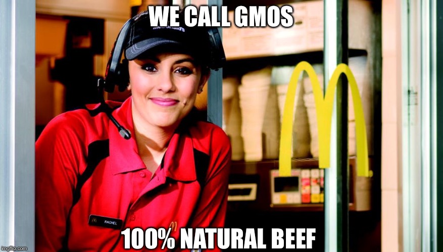 honest mcdonald's employee | WE CALL GMOS; 100% NATURAL BEEF | image tagged in honest mcdonald's employee | made w/ Imgflip meme maker