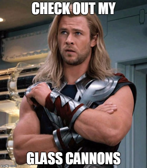 CHECK OUT MY; GLASS CANNONS | made w/ Imgflip meme maker