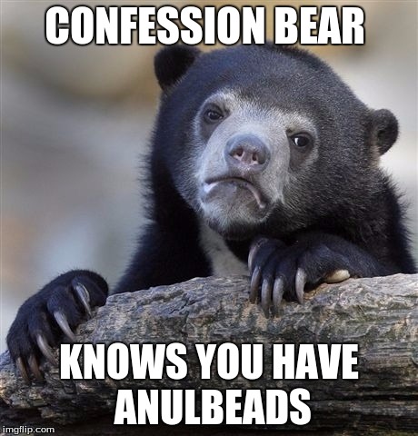 Confession Bear Meme | CONFESSION BEAR; KNOWS YOU HAVE ANULBEADS | image tagged in memes,confession bear | made w/ Imgflip meme maker