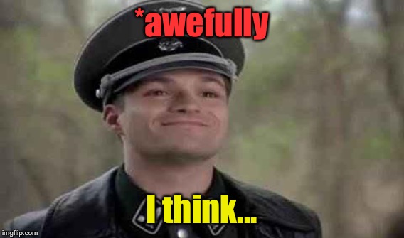 *awefully I think... | made w/ Imgflip meme maker