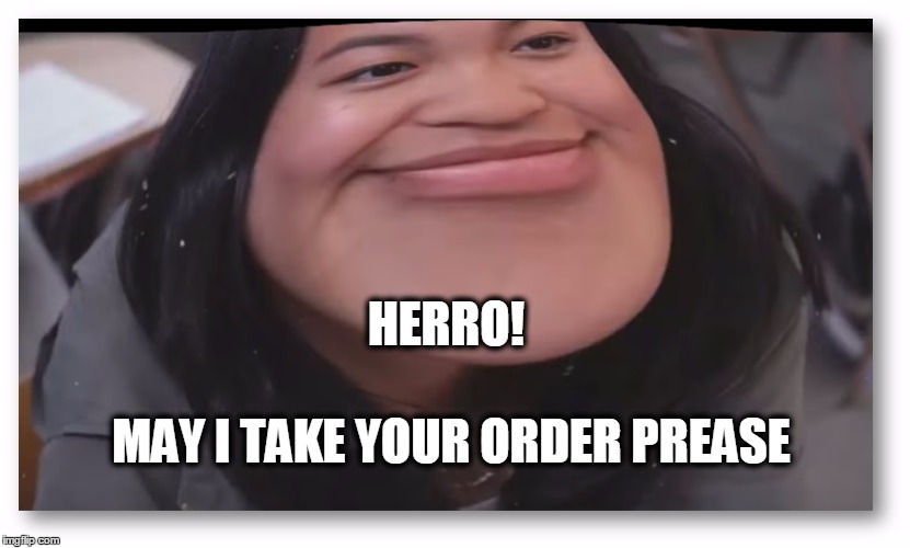 HERRO! MAY I TAKE YOUR ORDER PREASE | image tagged in chinese food,memes,funny,jacob sartorius | made w/ Imgflip meme maker
