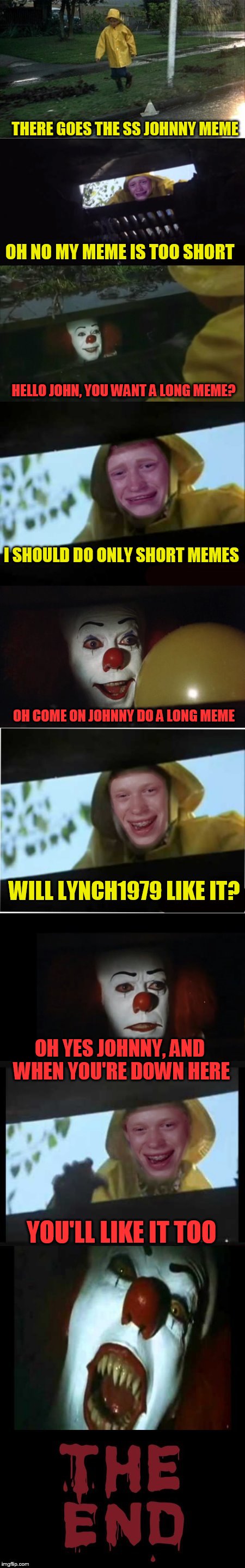 THERE GOES THE SS JOHNNY MEME OH NO MY MEME IS TOO SHORT HELLO JOHN, YOU WANT A LONG MEME? I SHOULD DO ONLY SHORT MEMES OH COME ON JOHNNY DO | image tagged in penny brian | made w/ Imgflip meme maker