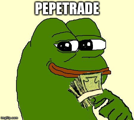 PEPETRADE | image tagged in pepe-money | made w/ Imgflip meme maker