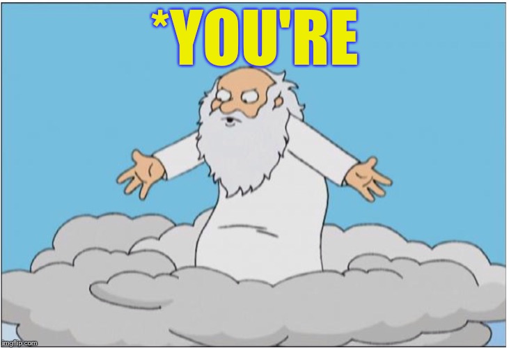 God | *YOU'RE | image tagged in god | made w/ Imgflip meme maker