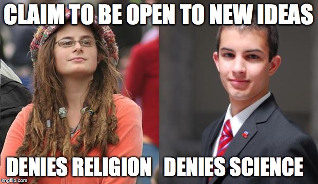 Liberal vs Conservative | CLAIM TO BE OPEN TO NEW IDEAS; DENIES RELIGION; DENIES SCIENCE | image tagged in liberal vs conservative | made w/ Imgflip meme maker